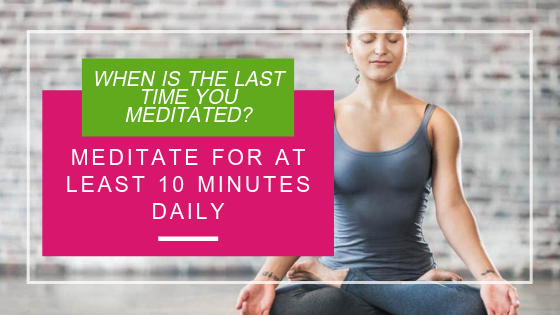 Meditate for at least 10 Minutes Daily