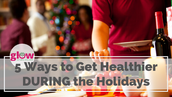 5 ways to get healthy during the holidays